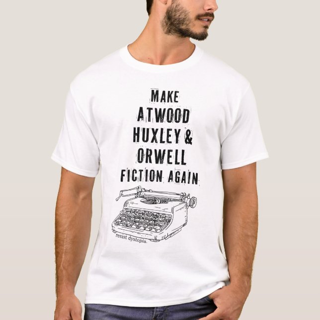 Gör Atwood, Huxley och Orwell-fektion igen Shirt T (Framsida)