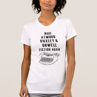 Gör Atwood, Huxley och Orwell-fektion igen Shirt T Shirt