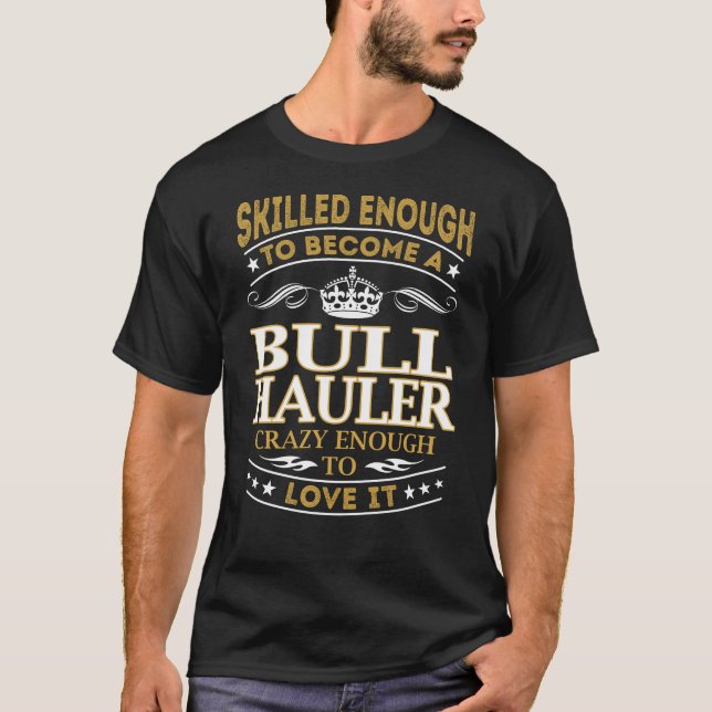 Gör Bull Hauler Crazy tillräckligt T Shirt (Framsida)