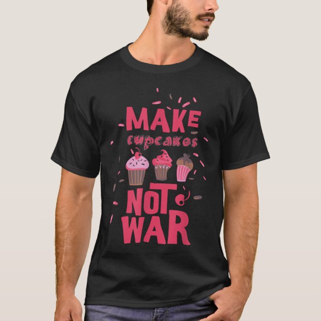Gör Cupkaka till inte Krig T Shirt (Framsida)