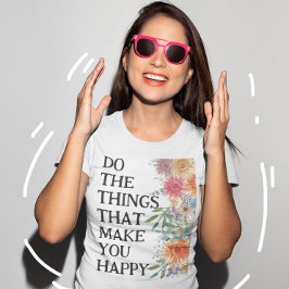Gör De Saker Som Gör Dig Glad Motivations T Shirt