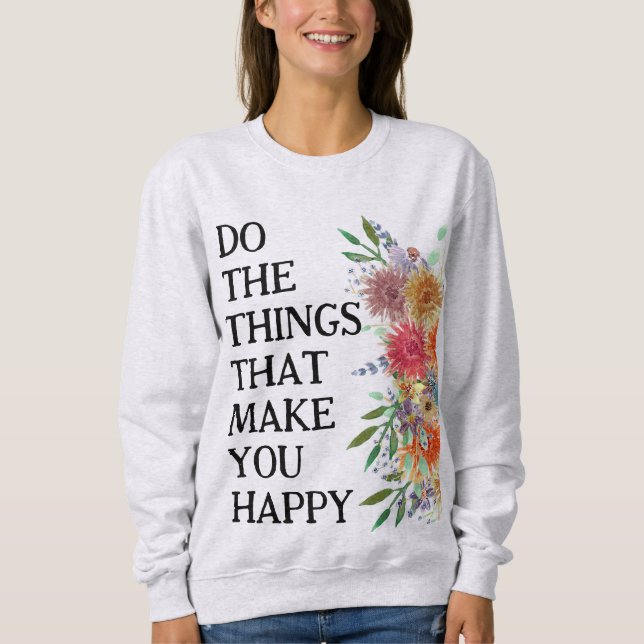 Gör De Saker Som Gör Dig Glad Motiverande T Shirt (Framsida)
