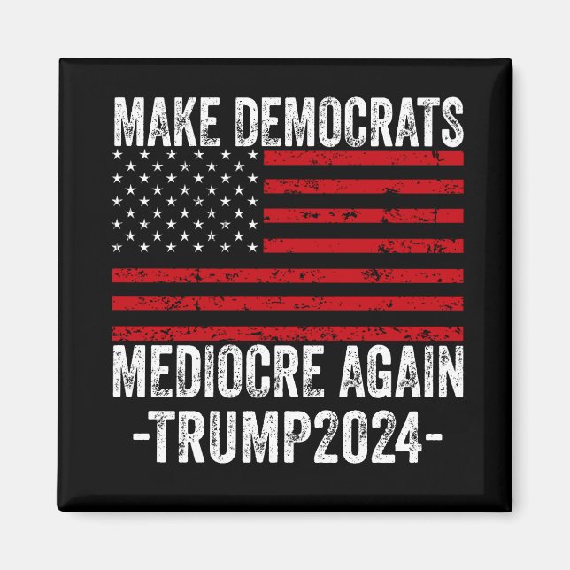 GÖR DEMOKRATS MEDIOCRE IGEN TRUMP 2024 MAGNET (Framsidan)