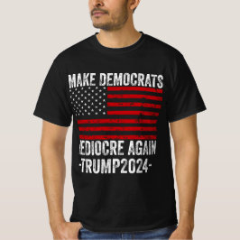 GÖR DEMOKRATS MEDIOCRE IGEN TRUMP 2024 T SHIRT