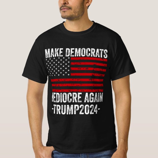 GÖR DEMOKRATS MEDIOCRE IGEN TRUMP 2024 T SHIRT (Framsida)