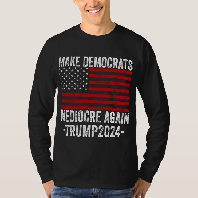 GÖR DEMOKRATS MEDIOCRE IGEN TRUMP 2024 T SHIRT (Framsida)