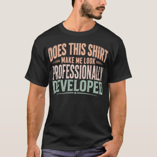 Gör den här skjortan att jag ser professionell ut t shirt