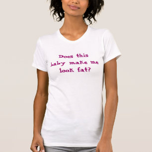 Gör denna bebis mig looktjock? tee shirt