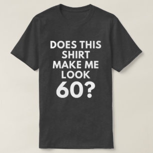 Gör denna skjorta mig Look 60? (Manar T-tröja) T Shirt