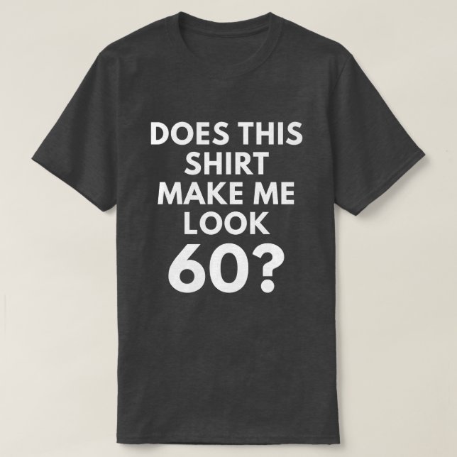 Gör denna skjorta mig Look 60? (Manar T-tröja) T Shirt (Design framsida)