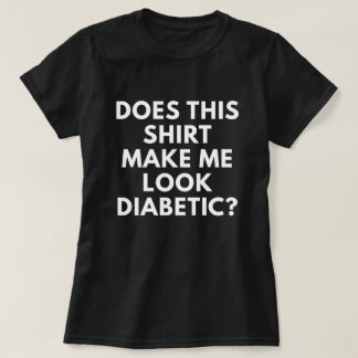 Gör denna skjorta mig Lookdiabetiker? Tee Shirt
