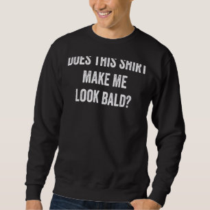 Gör det att det ser ut som om Bald är vackert? Lång Ärmad Tröja