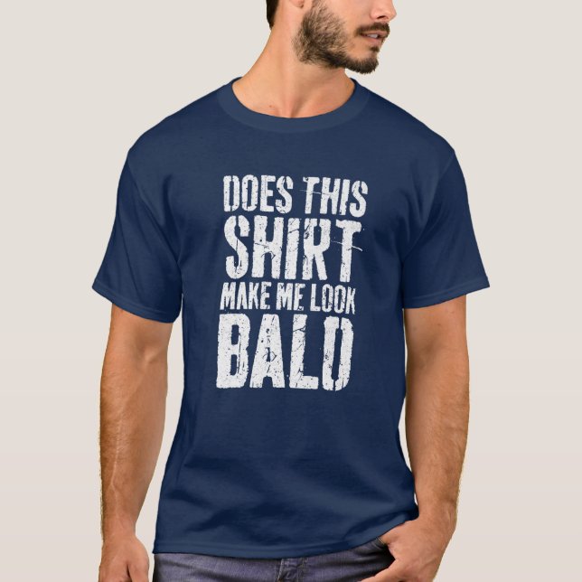 Gör det att jag ser Bald Bald Head? T Shirt (Framsida)