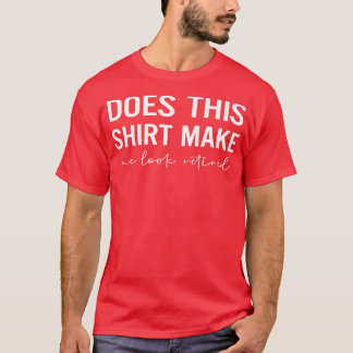 Gör det att jag ser trött ut t shirt