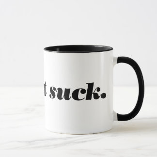 gör det att suck. mugg