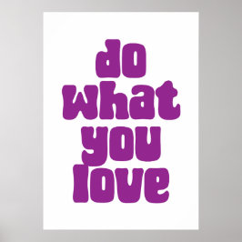 Gör det du gör kärlek poster