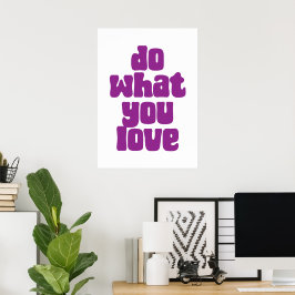 Gör det du gör kärlek poster