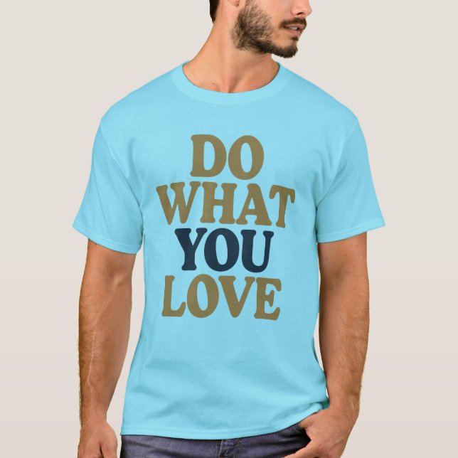 Gör det du Kärlek fet motivation citat T-Shirt (Framsida)