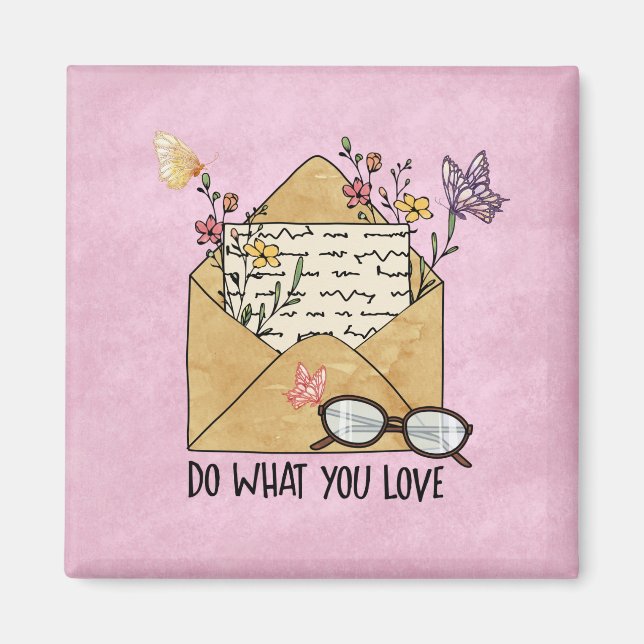 Gör det du kärlek gör med blommor. magnet (Framsidan)