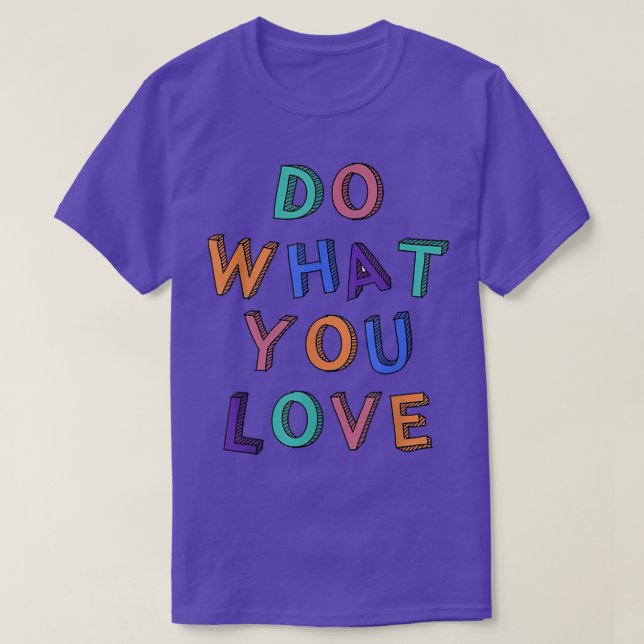 Gör det du Kärlek Motivation inspiration Citat Col T Shirt (Design framsida)