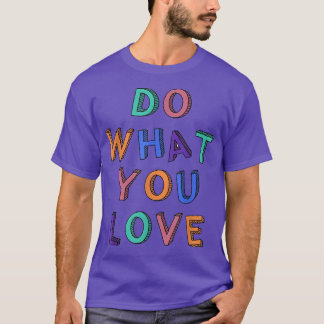 Gör det du Kärlek Motivation inspiration Citat Col T Shirt