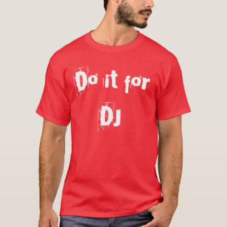 Gör det för DJ Tee Shirt