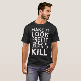 Gör det Looksöten men utbilda den för att döda T-shirt