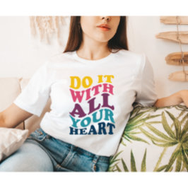 Gör det med all din hjärtedöd. t shirt