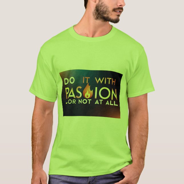 "Gör det med passion eller inte alls" T-Shirt (Framsida)