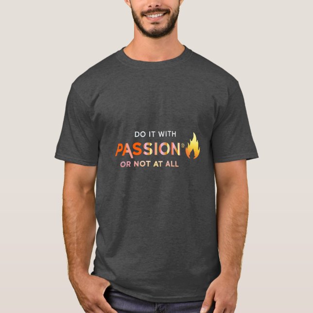 "Gör det med passion eller inte alls" T-Shirt (Framsida)
