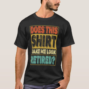 Gör det mig att se trött Pension Humor? T Shirt