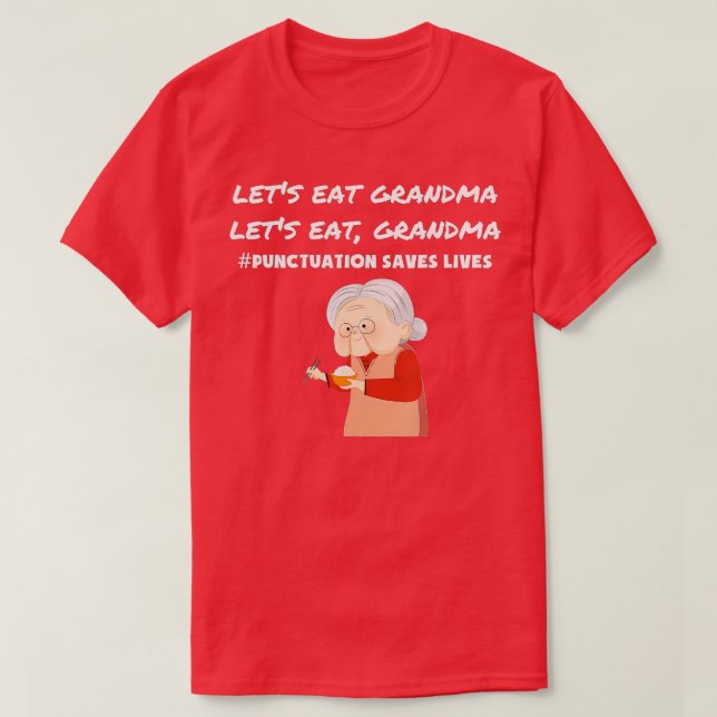 Gör det möjligt att äta Grandma Funny interpunktio T Shirt (Design framsida)