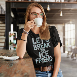 Gör det möjligt att bryta isvännen t shirt