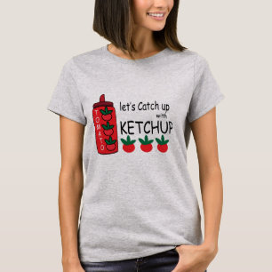 Gör det möjligt att fånga upp med Ketchup T Shirt