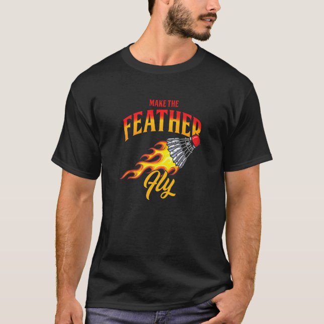 Gör det möjligt för Feather Fly Shuttlecock Badmin T Shirt (Framsida)