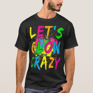 Gör det möjligt för Glow Crazy Party Retro 80-tal  T Shirt