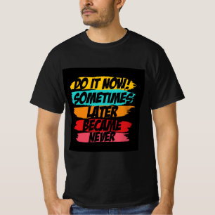 Gör det nu senare aldrig t shirt