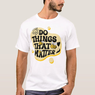 Gör det som betyder något – Motiverande Minimalist T Shirt