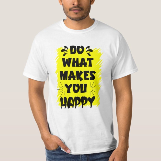 Gör det som gör dig Lycklig T Shirt (Framsida)