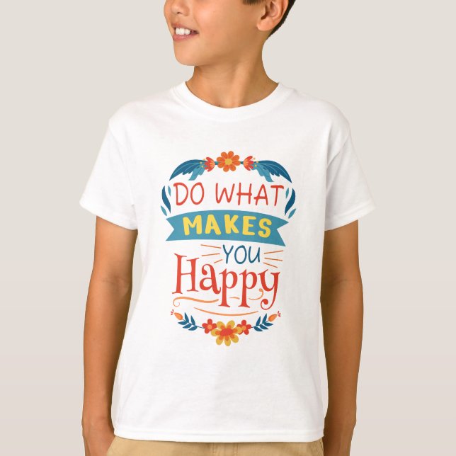 Gör det som gör dig Lycklig T Shirt (Framsida)