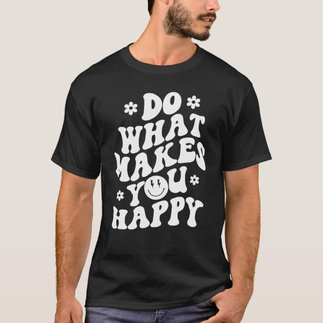 Gör det som gör dig Lycklig T Shirt (Framsida)