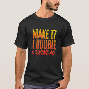 Gör det till en Dubbla, Far av Twillingar EXP T Shirt