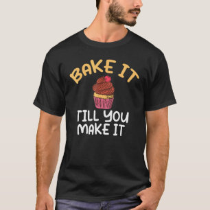 Gör det tills du får det att koka Baking Baker 1 T Shirt