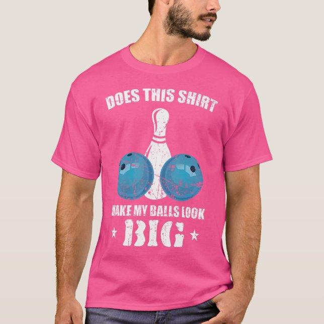 Gör detta att min Bollar ser Bowlareare ut? T Shirt (Framsida)