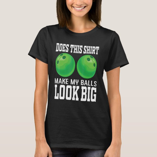 Gör detta att min Bollar ser stor Bowlareare trass T Shirt (Framsida)