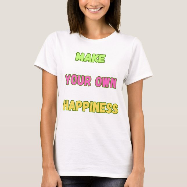 Gör din egen lycka t shirt (Framsida)