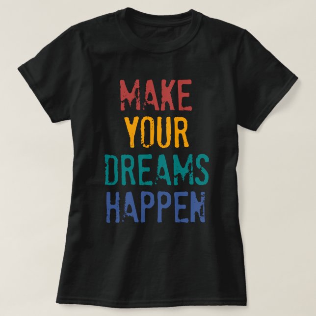 GÖR DINA DRÖMMAR ATT HÄNDA T SHIRT (Design framsida)