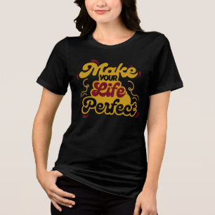 Gör Ditt Liv Perfekt Motiverande Citat T-Shirt