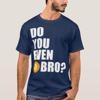 Gör du ens BTC Bro? T Shirt