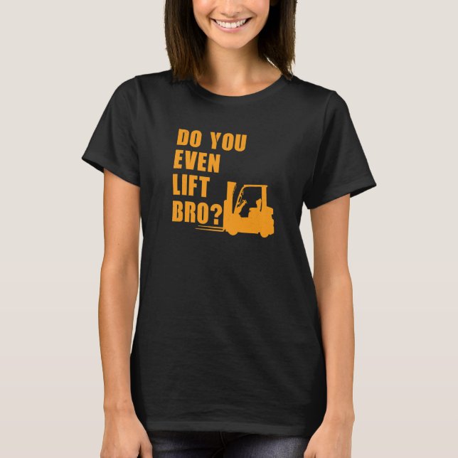 Gör du ens hiss Bro Forklift? T Shirt (Framsida)